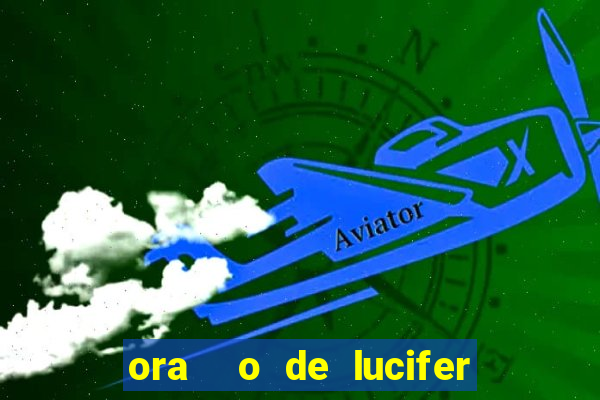 ora  o de lucifer para ganhar na mega sena